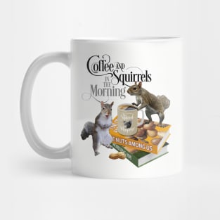 Coffee and Squirrels - Funny Squirrel Lover and Coffee Lover Mug